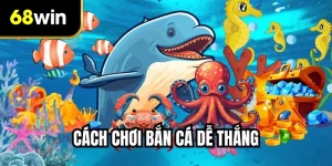 Cách Chơi Bắn Cá Dễ Thắng Cho Tân Binh Muốn Lên Trình Nhanh
