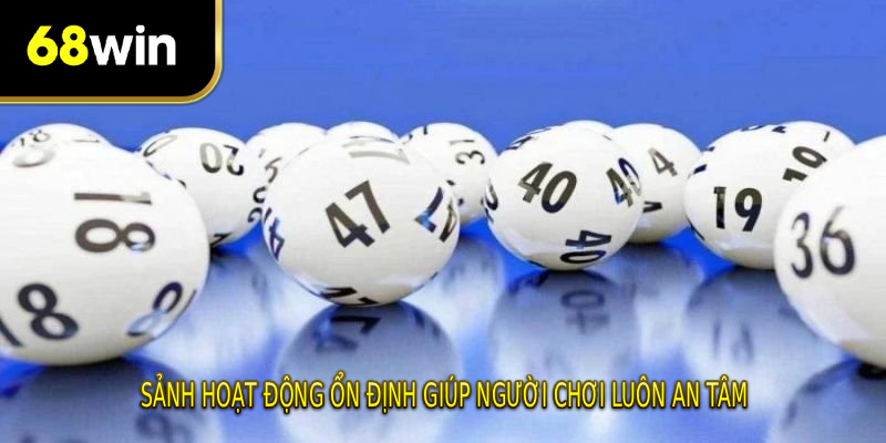 Sảnh hoạt động ổn định giúp người chơi luôn an tâm