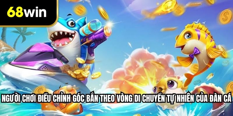 Người chơi điều chỉnh góc bắn theo vòng di chuyển tự nhiên của đàn cá