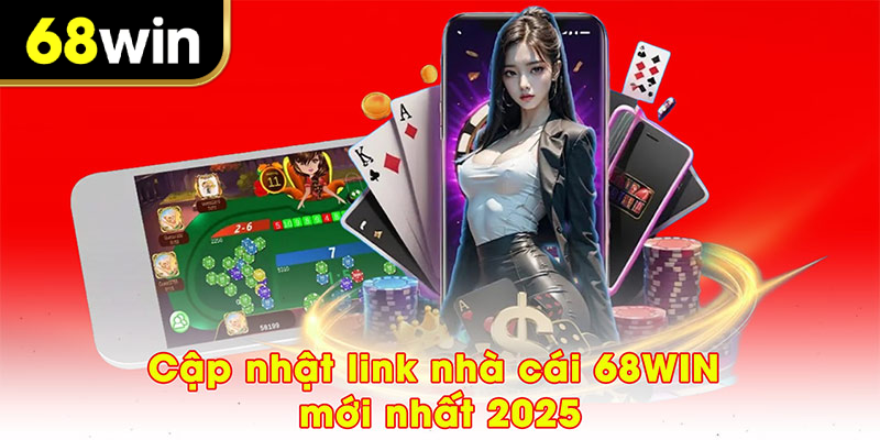 Cập nhập link truy cập nhà cái 68WIN mới nhất