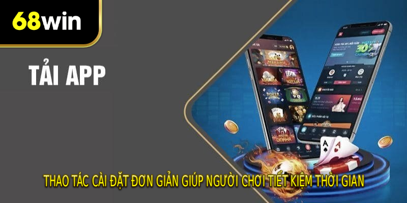 Thao tác cài đặt đơn giản giúp người chơi tiết kiệm thời gian