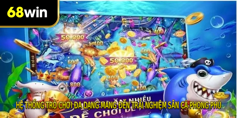 Hệ thống trò chơi đa dạng mang đến trải nghiệm săn cá phong phú