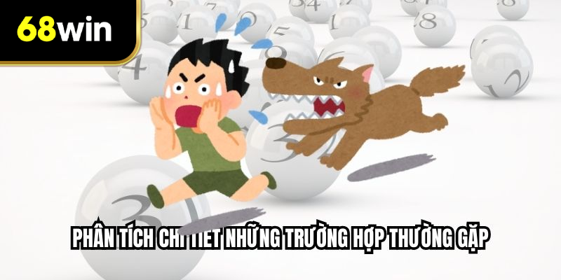 Phân tích chi tiết những trường hợp thường gặp