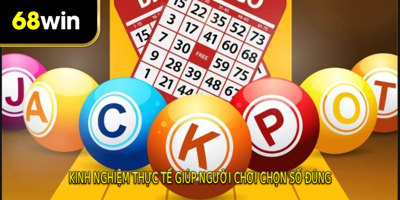 Kinh nghiệm thực tế giúp người chơi chọn số đúng