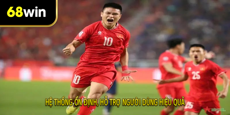 Hệ thống ổn định, hỗ trợ người dùng hiệu quả