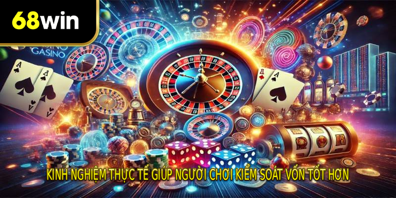 Kinh nghiệm thực tế giúp người chơi kiểm soát vốn tốt hơn